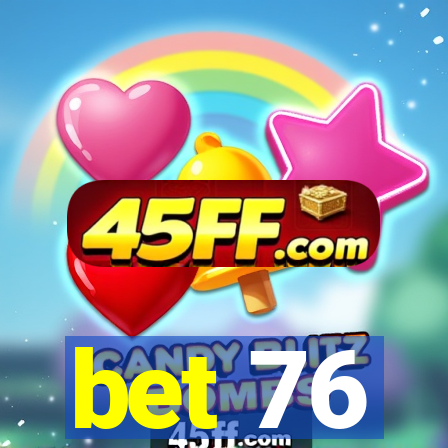 bet 76
